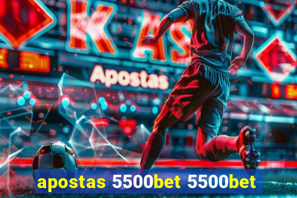 apostas 5500bet 5500bet